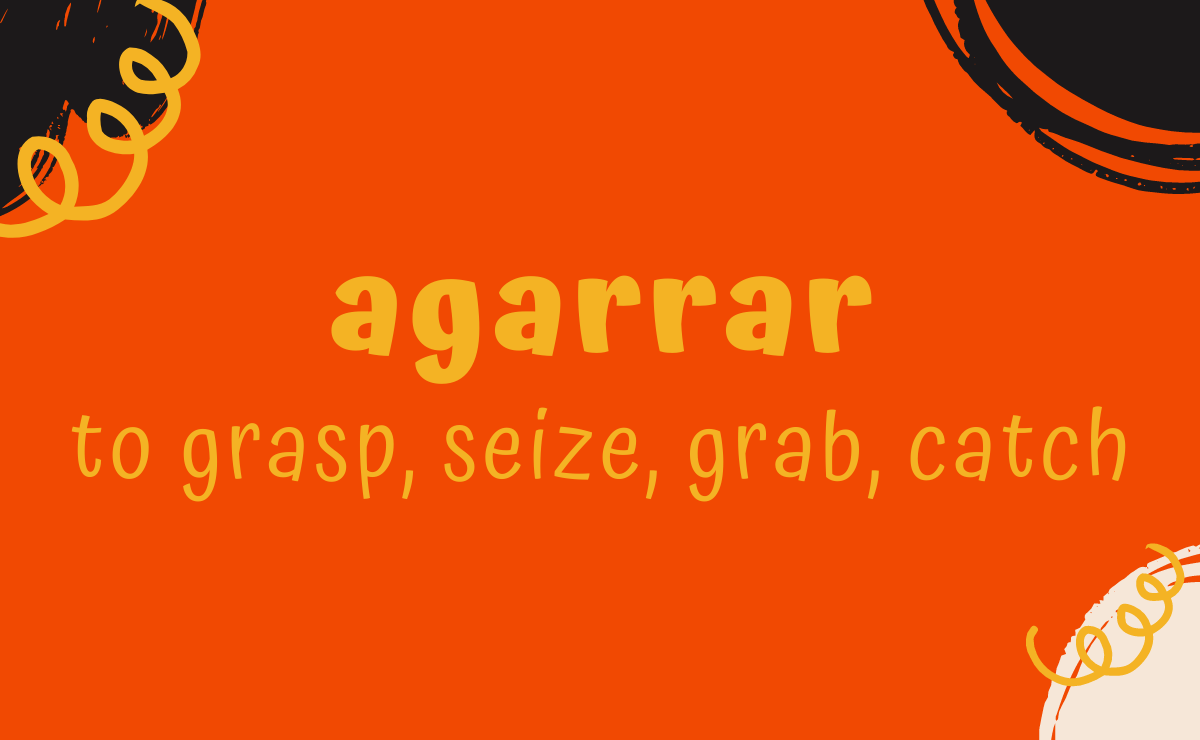 Agarrar conjugation - to grasp