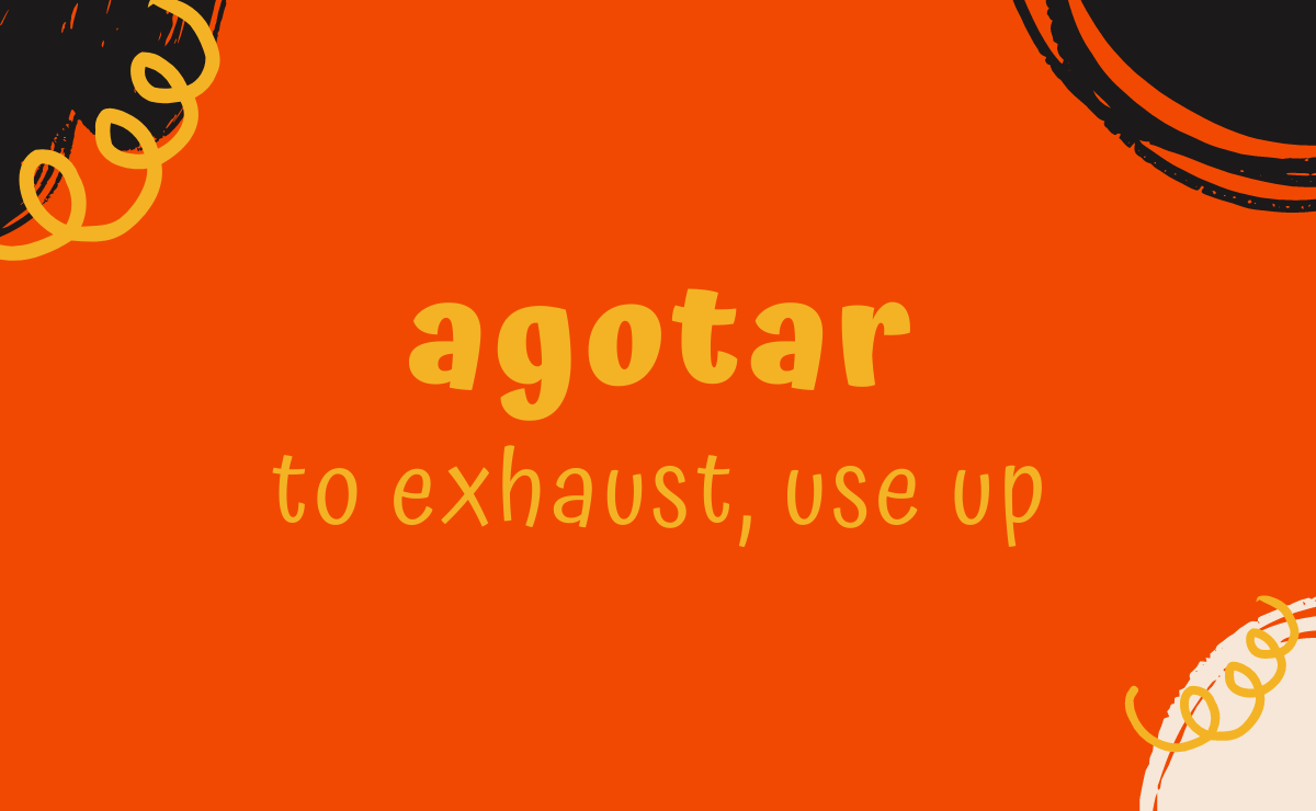 Agotar conjugation - to exhaust