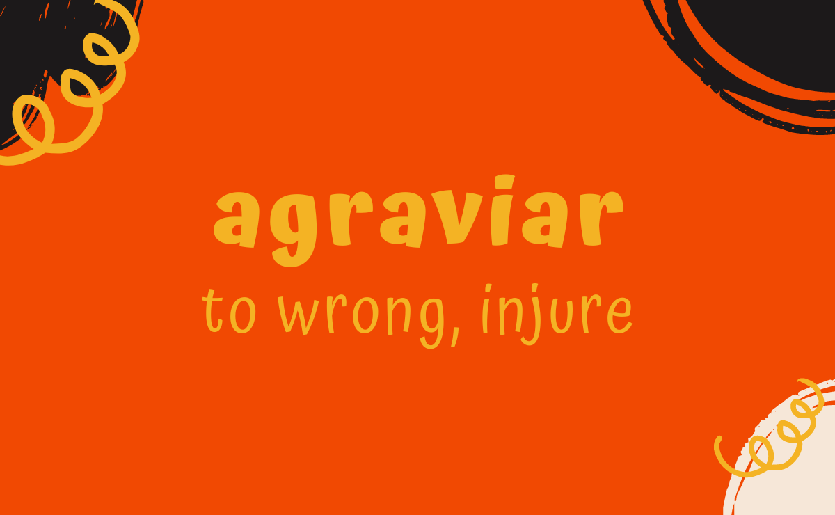 Agraviar conjugation - to wrong