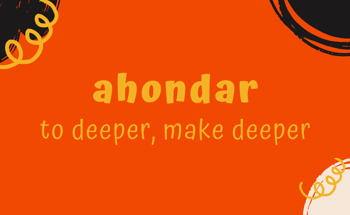 Ahondar conjugation - to deeper