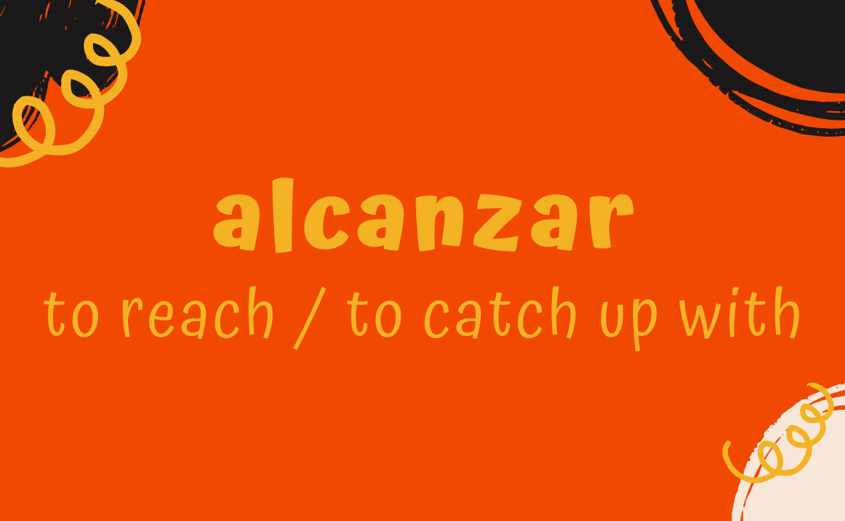 Alcanzar conjugation - to reach / to catch up with