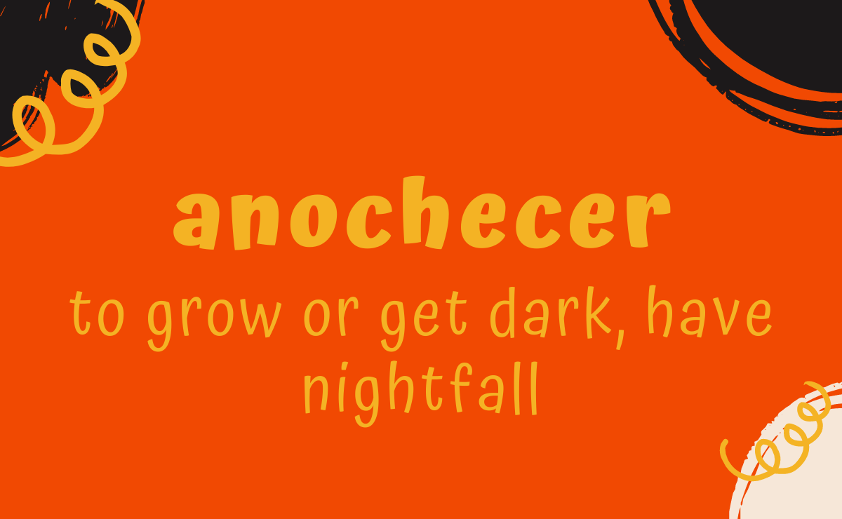 Anochecer conjugation - to grow or get dark