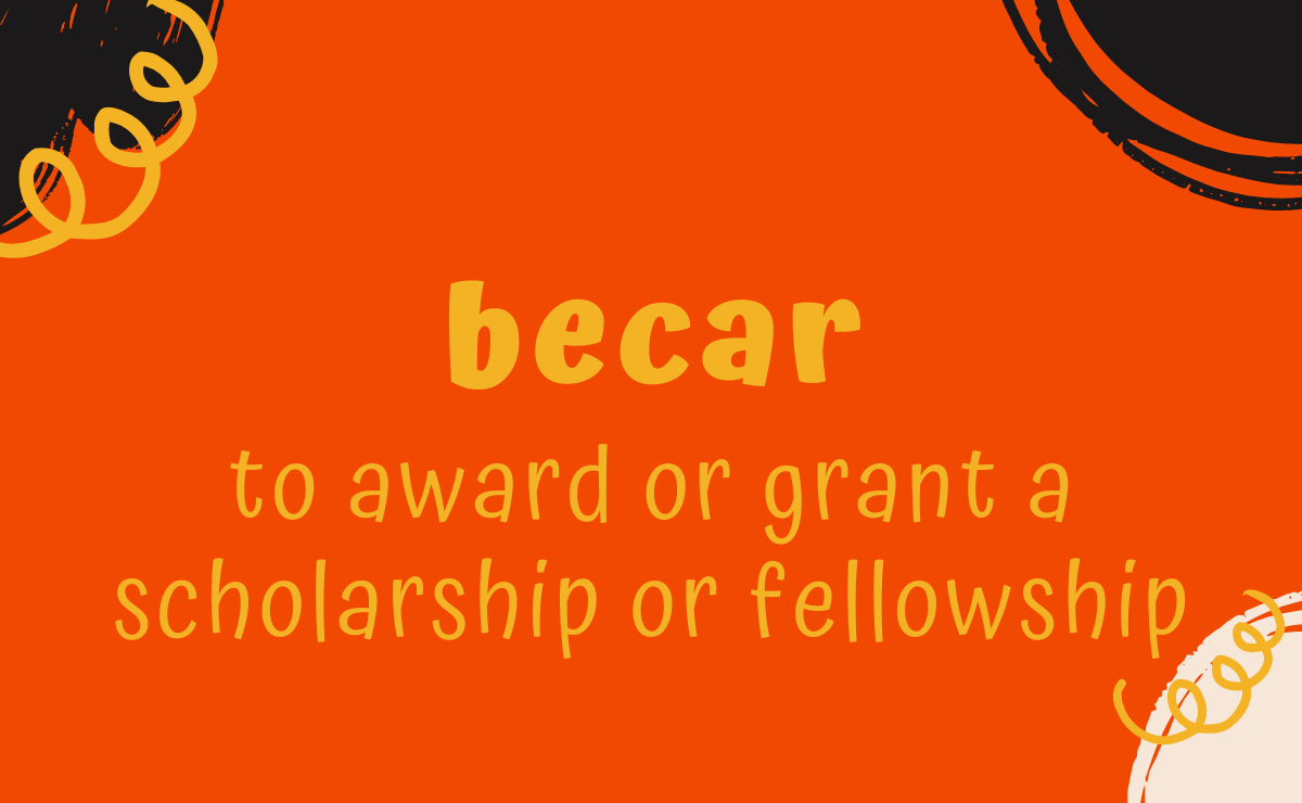 Becar conjugation - to award or grant a scholarship or fellowship