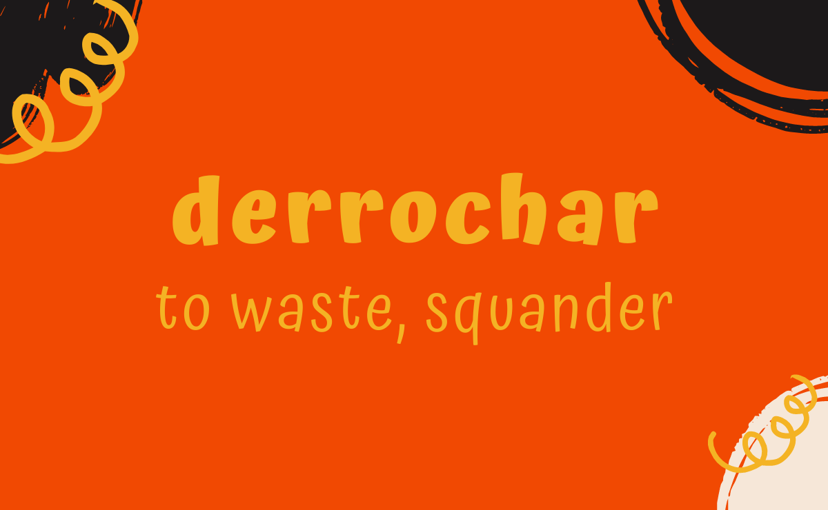 Derrochar conjugation - to waste