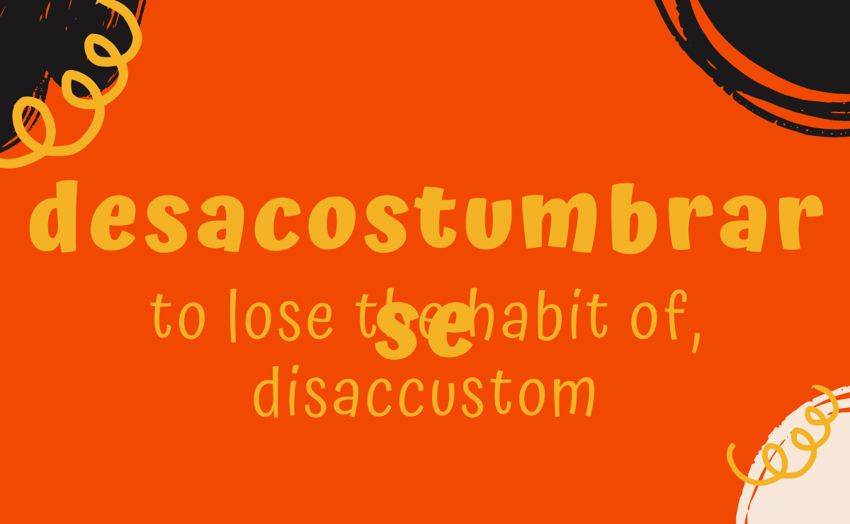 Desacostumbrarse conjugation - to lose the habit of