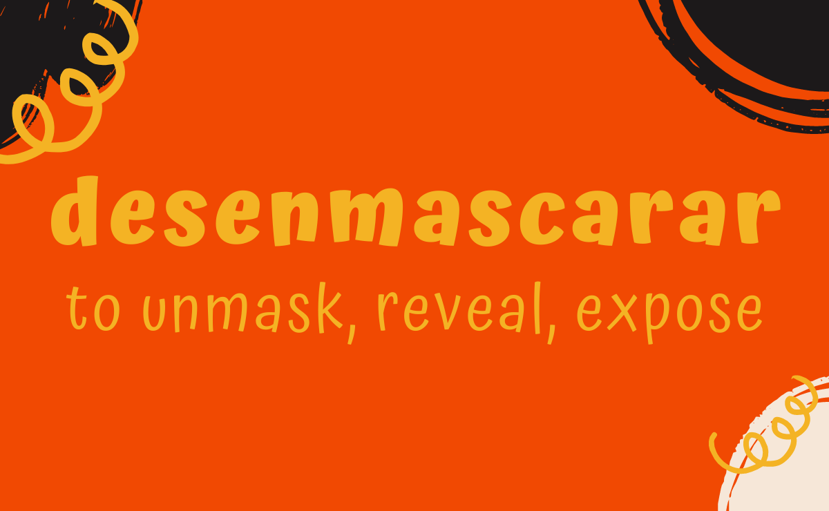 Desenmascarar conjugation - to unmask