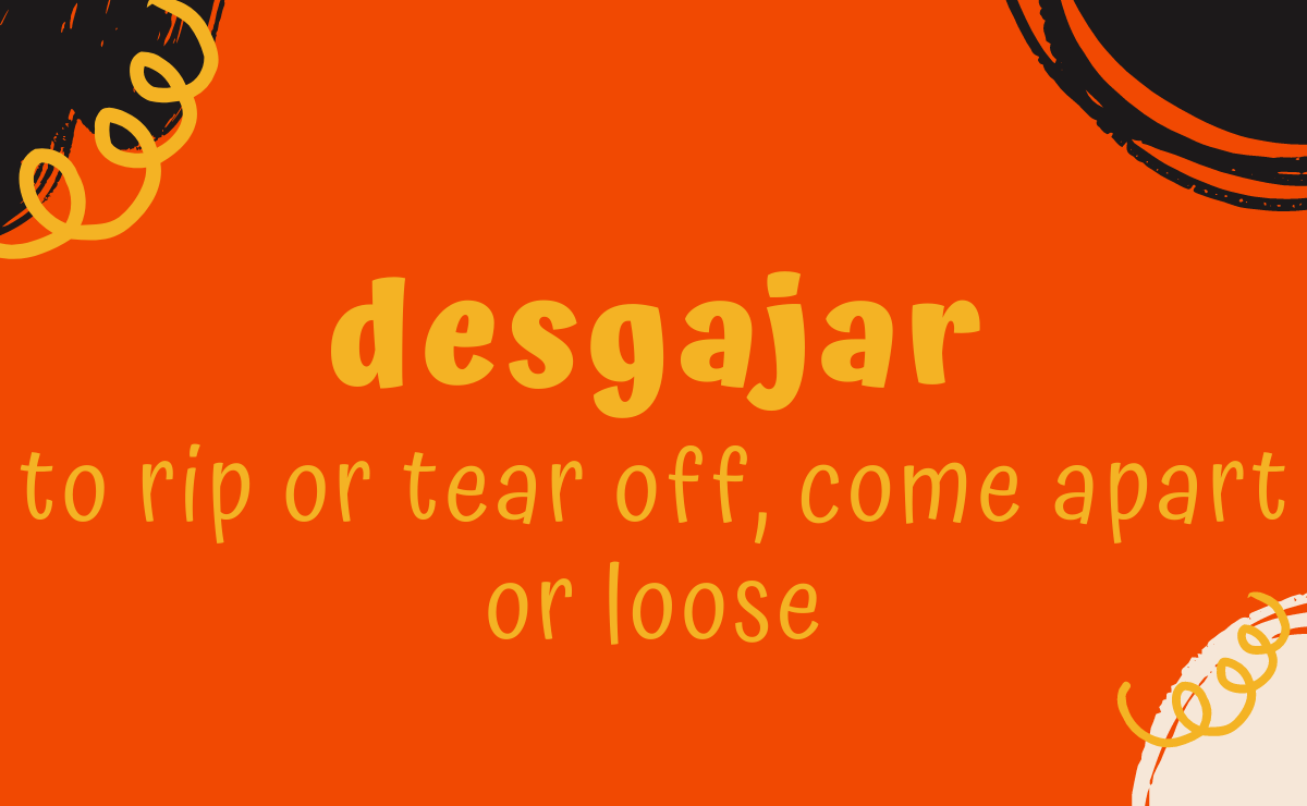 Desgajar conjugation - to rip or tear off