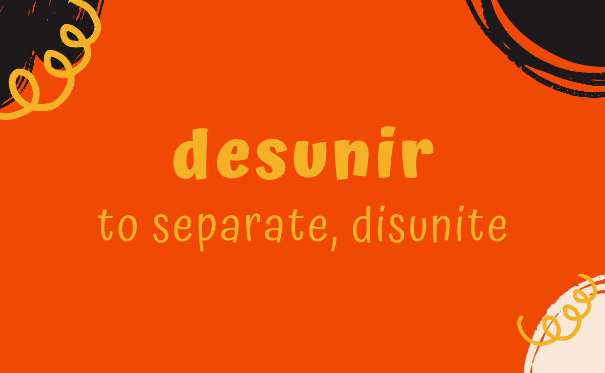 Desunir conjugation - to separate