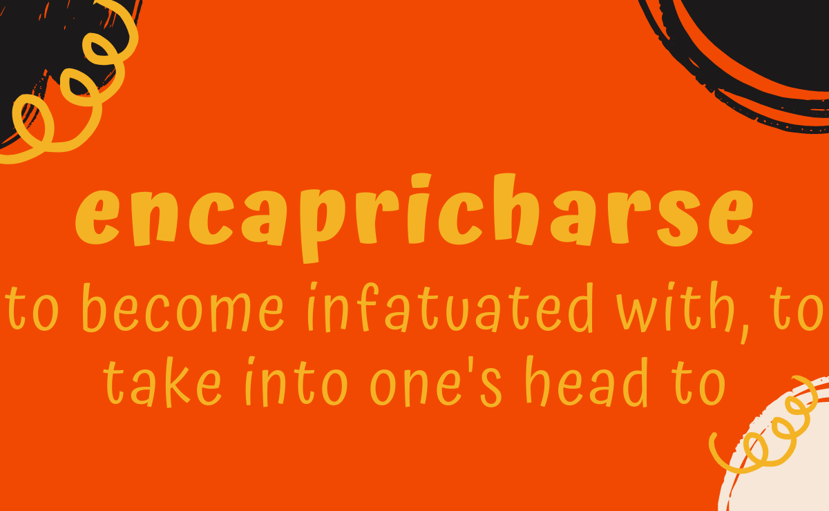 Encapricharse conjugation - to become infatuated with