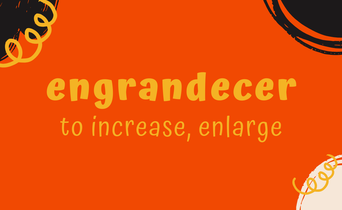 Engrandecer conjugation - to increase
