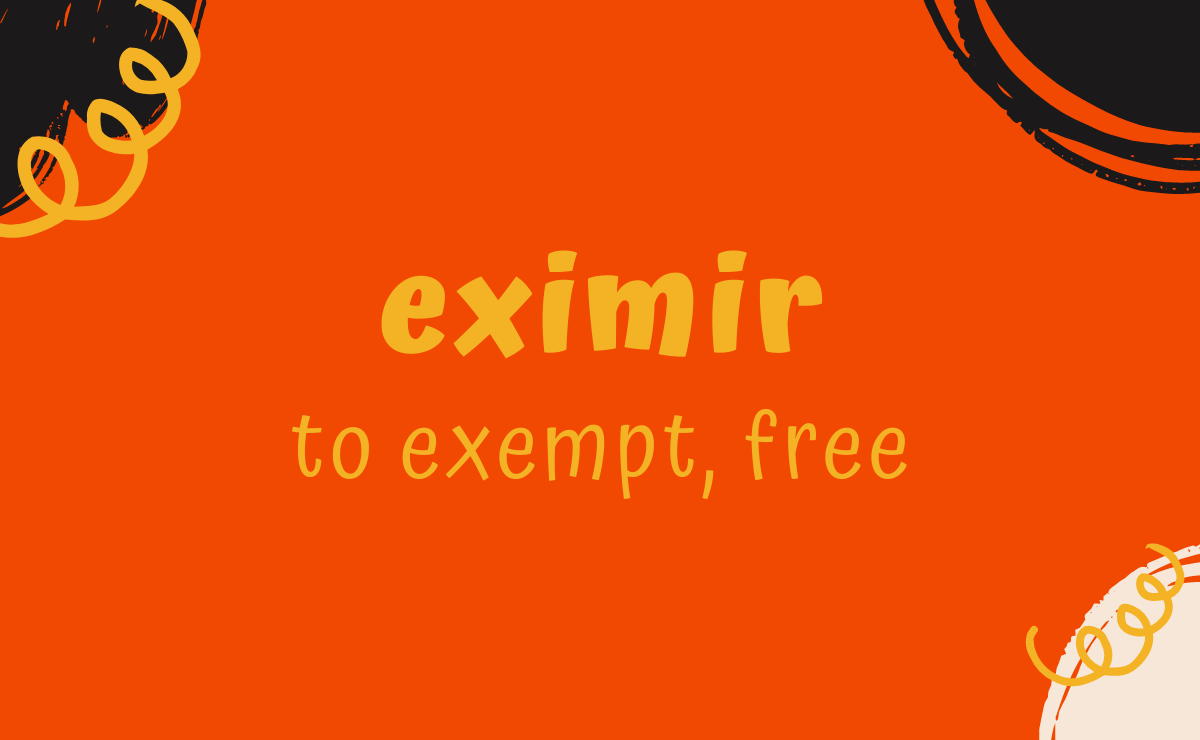 Eximir conjugation - to exempt