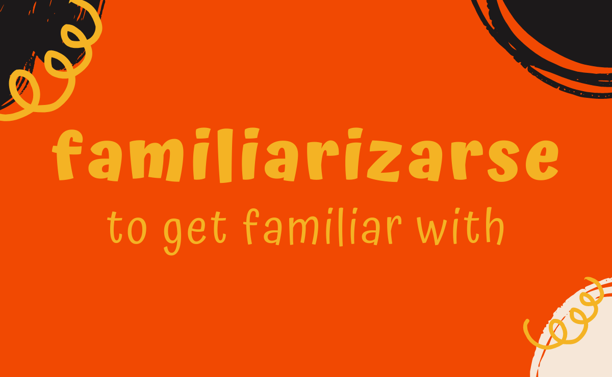 Familiarizarse conjugation - to get familiar with