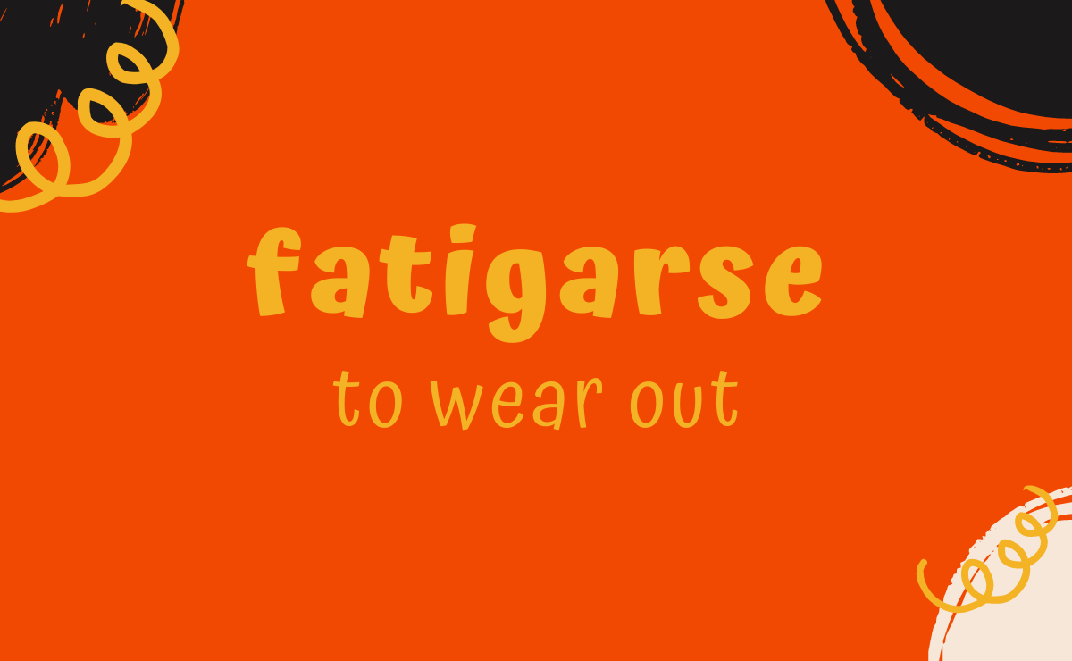 Fatigarse conjugation - to wear out