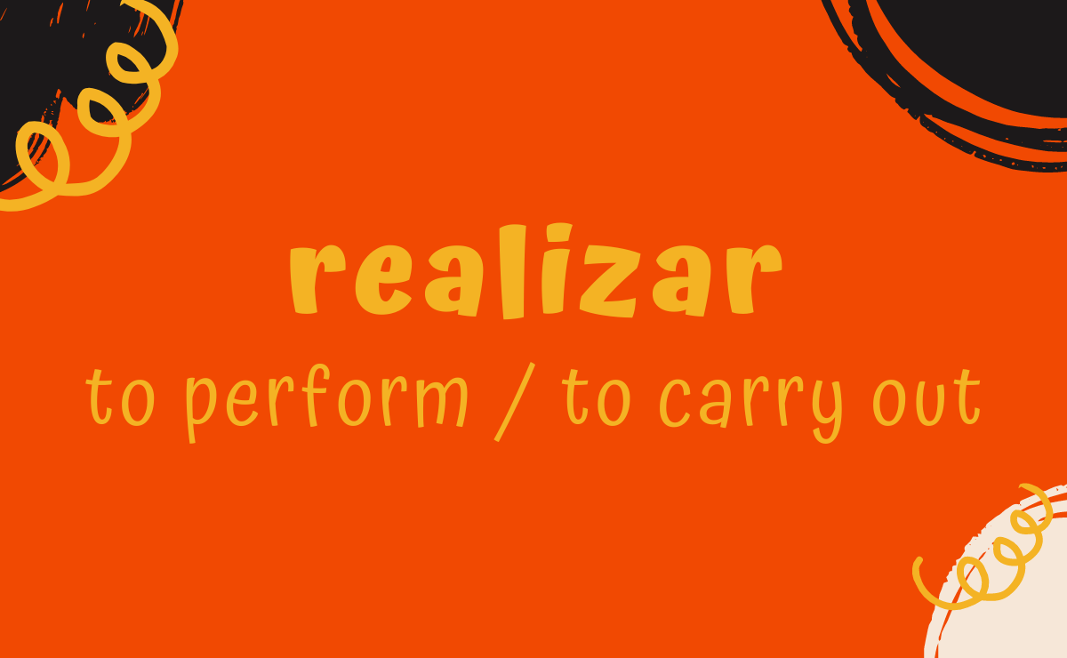 Realizar conjugation - to perform / to carry out